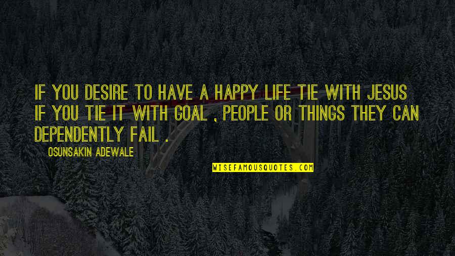 Adewale Quotes By Osunsakin Adewale: If you desire to have a happy life