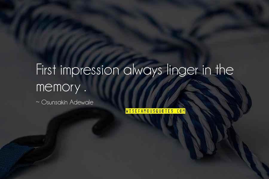 Adewale Quotes By Osunsakin Adewale: First impression always linger in the memory .