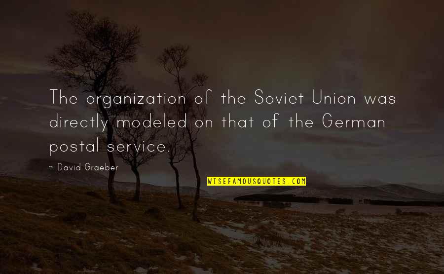 Adewunmi Akande Quotes By David Graeber: The organization of the Soviet Union was directly Adewunmi Akande Quotes By David Graeber: The organization of the Soviet Union was directly