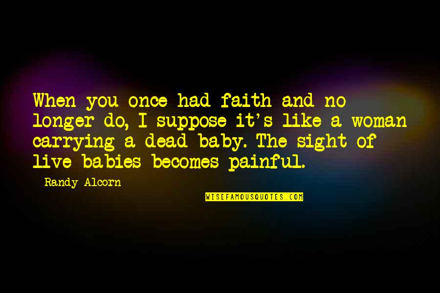 Adewunmi O Quotes By Randy Alcorn: When you once had faith and no longer