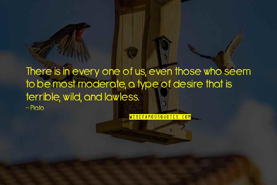 Adewuyi Aderemi Quotes By Plato: There is in every one of us, even Adewuyi Aderemi Quotes By Plato: There is in every one of us, even