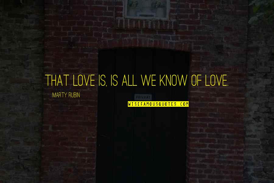 Adeyemi Edun Quotes By Marty Rubin: That love is, is all we know of