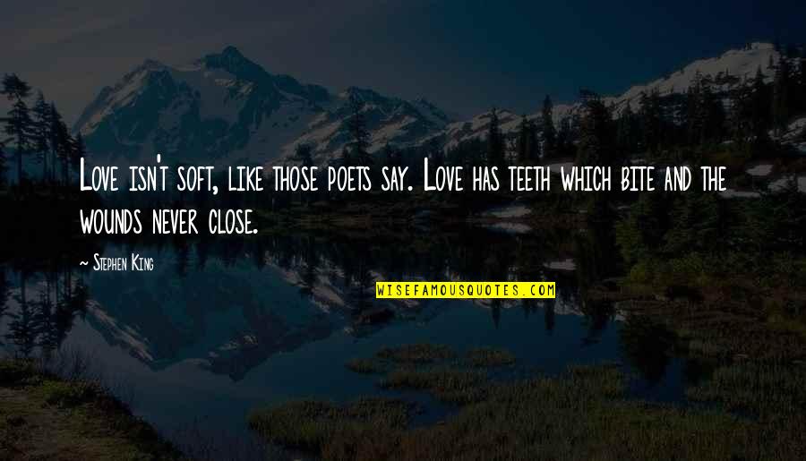 Adeyinka Owodunni Quotes By Stephen King: Love isn't soft, like those poets say. Love Adeyinka Owodunni Quotes By Stephen King: Love isn't soft, like those poets say. Love