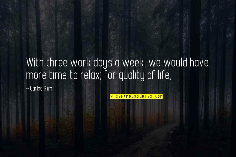 Adezio Xepa Quotes By Carlos Slim: With three work days a week, we would