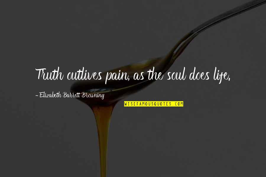 Adha Eid Quotes By Elizabeth Barrett Browning: Truth outlives pain, as the soul does life. Adha Eid Quotes By Elizabeth Barrett Browning: Truth outlives pain, as the soul does life.