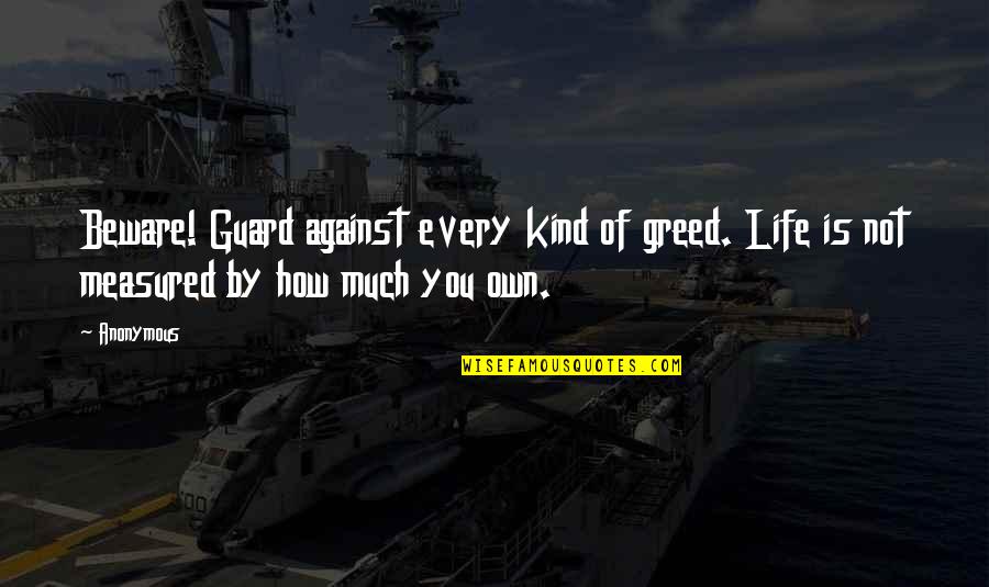 Adha Mubarak Quotes By Anonymous: Beware! Guard against every kind of greed. Life