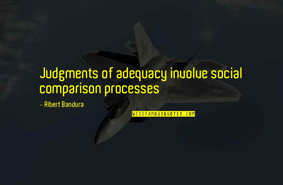 Adhami Md Quotes By Albert Bandura: Judgments of adequacy involve social comparison processes