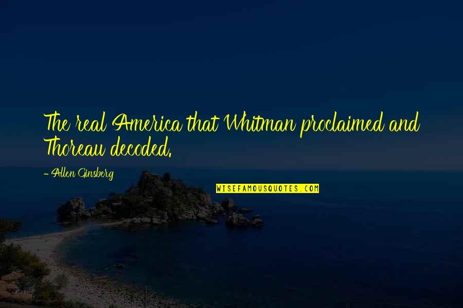 Adhan App Quotes By Allen Ginsberg: The real America that Whitman proclaimed and Thoreau