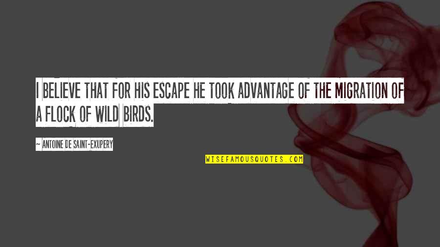 Adhan Quotes By Antoine De Saint-Exupery: I believe that for his escape he took
