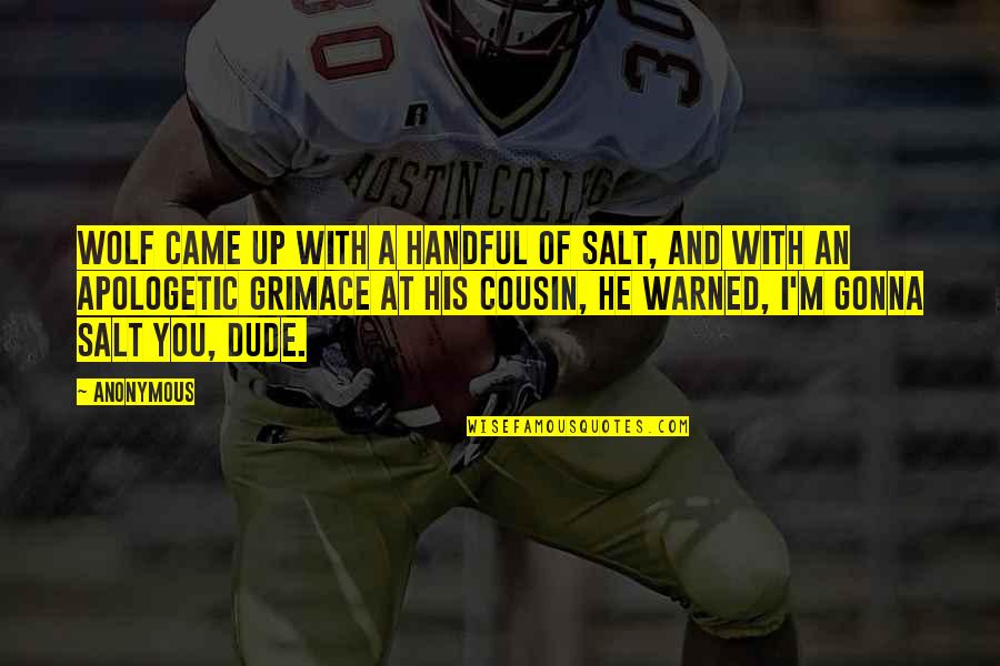 Adhanom Md Quotes By Anonymous: Wolf came up with a handful of salt, Adhanom Md Quotes By Anonymous: Wolf came up with a handful of salt,