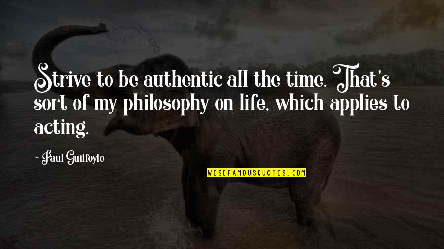 Adharma Buddha Quotes By Paul Guilfoyle: Strive to be authentic all the time. That's