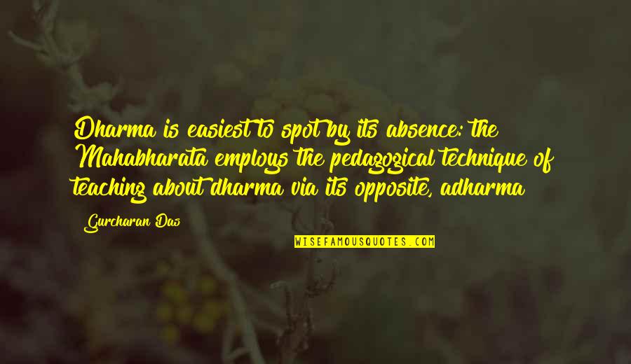 Adharma Quotes By Gurcharan Das: Dharma is easiest to spot by its absence: