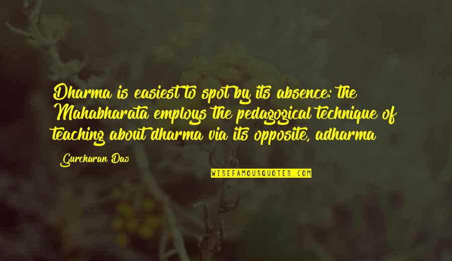 Adharma Quotes By Gurcharan Das: Dharma is easiest to spot by its absence: Adharma Quotes By Gurcharan Das: Dharma is easiest to spot by its absence: