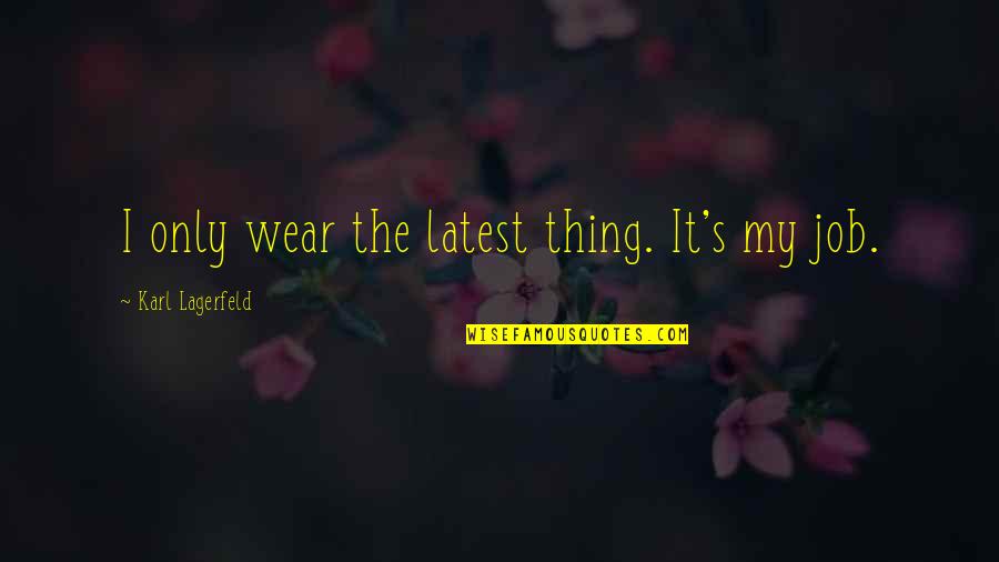 Adhd Funny Quotes By Karl Lagerfeld: I only wear the latest thing. It's my