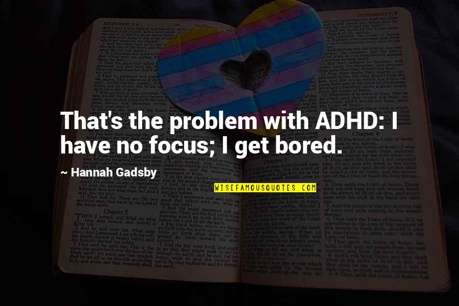 Adhd Quotes By Hannah Gadsby: That's the problem with ADHD: I have no Adhd Quotes By Hannah Gadsby: That's the problem with ADHD: I have no