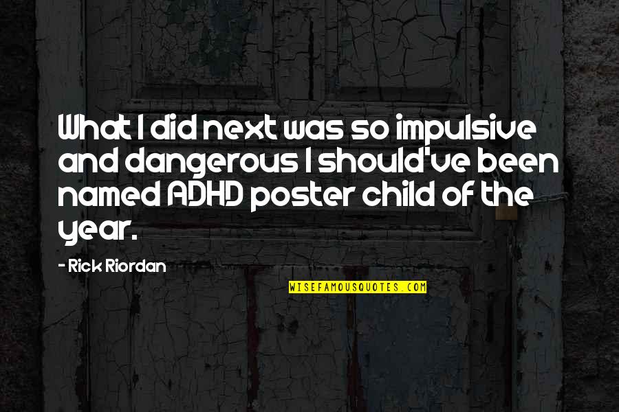 Adhd Quotes By Rick Riordan: What I did next was so impulsive and Adhd Quotes By Rick Riordan: What I did next was so impulsive and