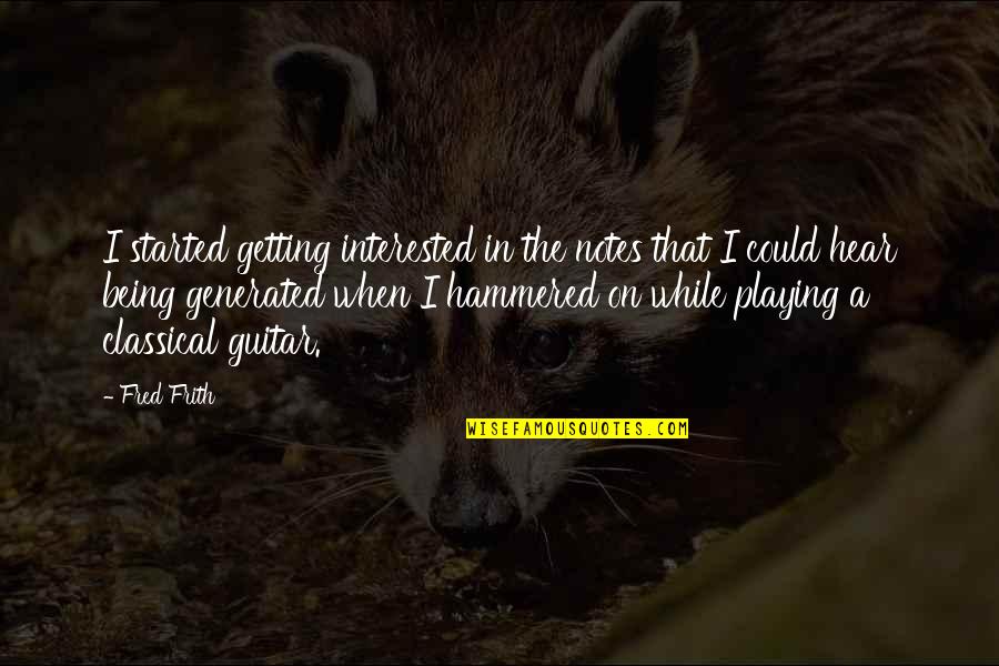 Adhearing Quotes By Fred Frith: I started getting interested in the notes that Adhearing Quotes By Fred Frith: I started getting interested in the notes that