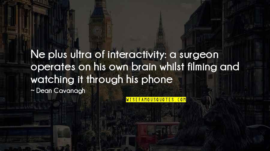 Adhem Quotes By Dean Cavanagh: Ne plus ultra of interactivity: a surgeon operates