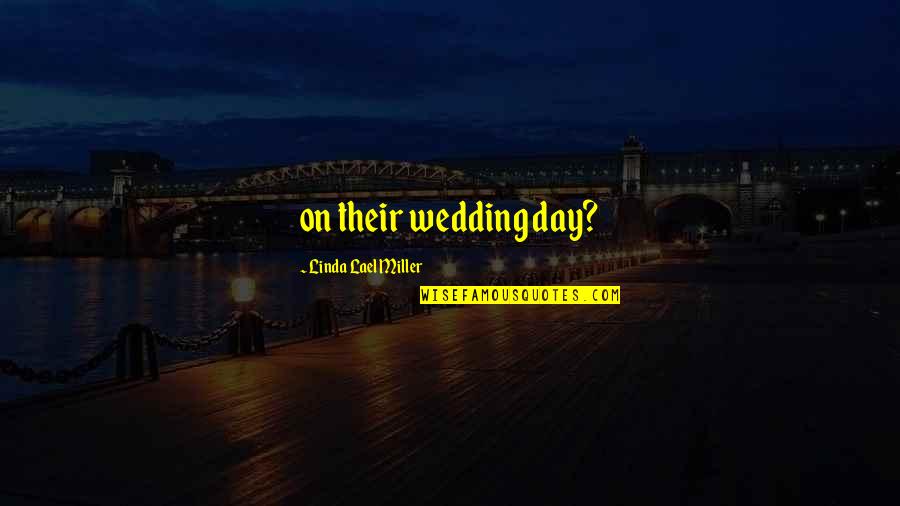 Adhem Quotes By Linda Lael Miller: on their wedding day?