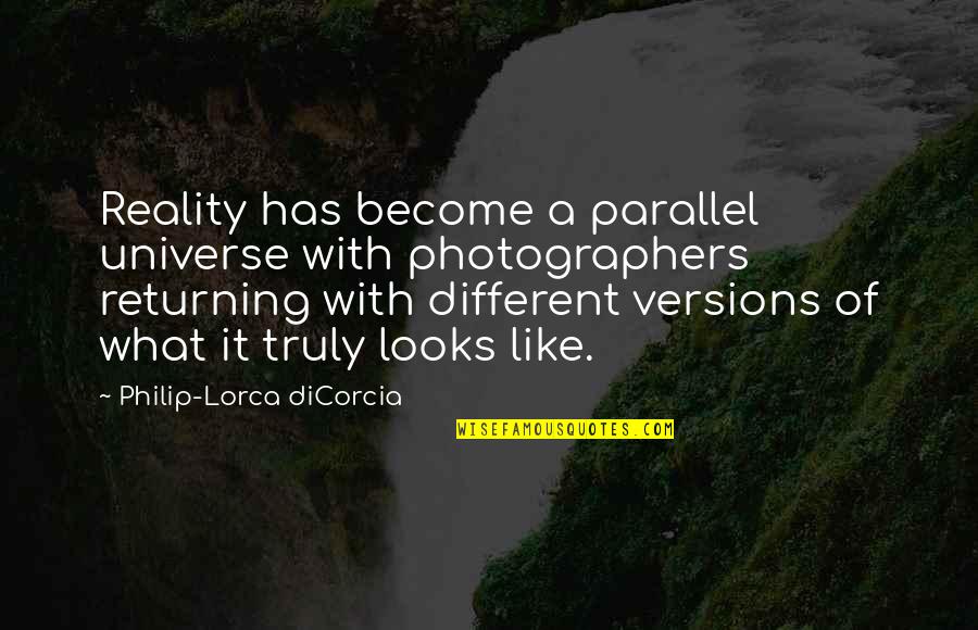 Adhemar De Campos Quotes By Philip-Lorca DiCorcia: Reality has become a parallel universe with photographers Adhemar De Campos Quotes By Philip-Lorca DiCorcia: Reality has become a parallel universe with photographers