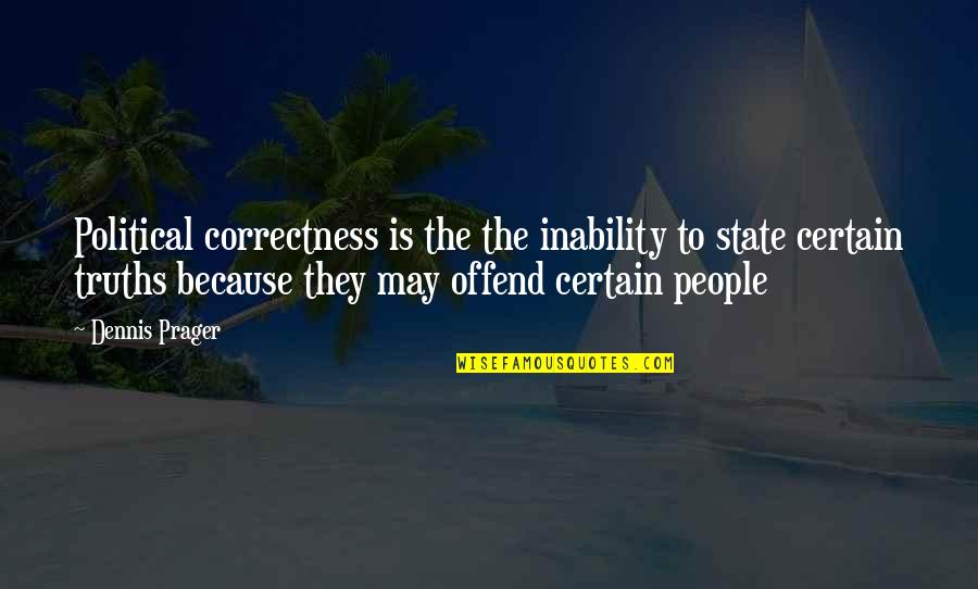 Adhemar Renuart Quotes By Dennis Prager: Political correctness is the the inability to state