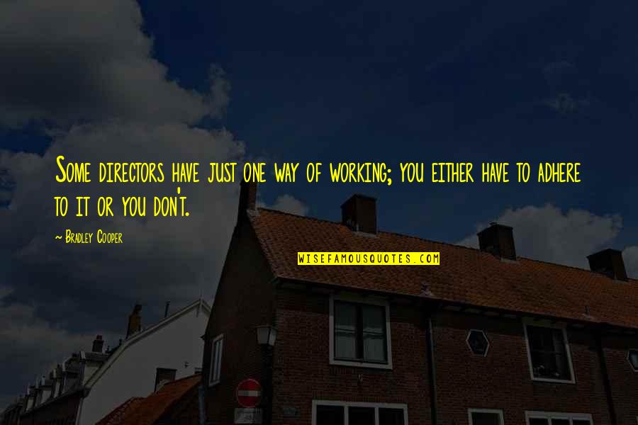 Adhere Quotes By Bradley Cooper: Some directors have just one way of working;