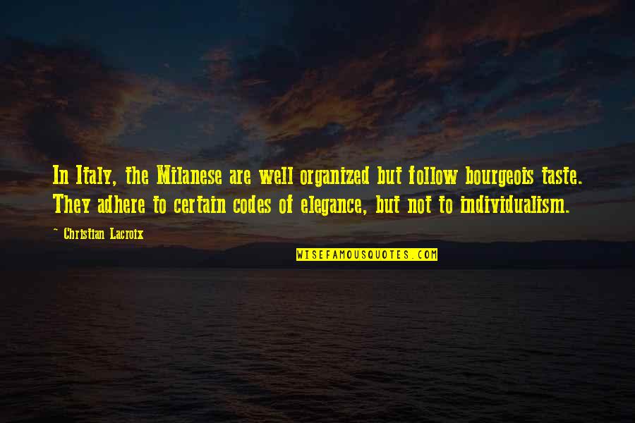 Adhere Quotes By Christian Lacroix: In Italy, the Milanese are well organized but