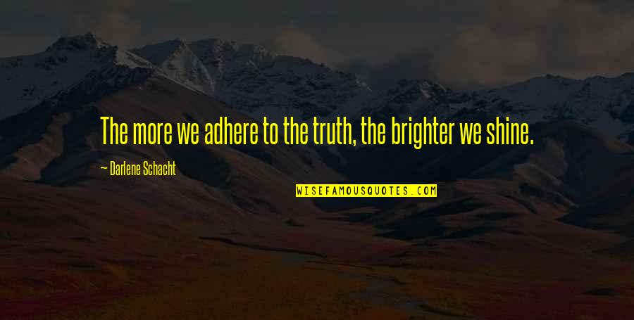 Adhere Quotes By Darlene Schacht: The more we adhere to the truth, the