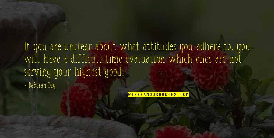 Adhere Quotes By Deborah Day: If you are unclear about what attitudes you