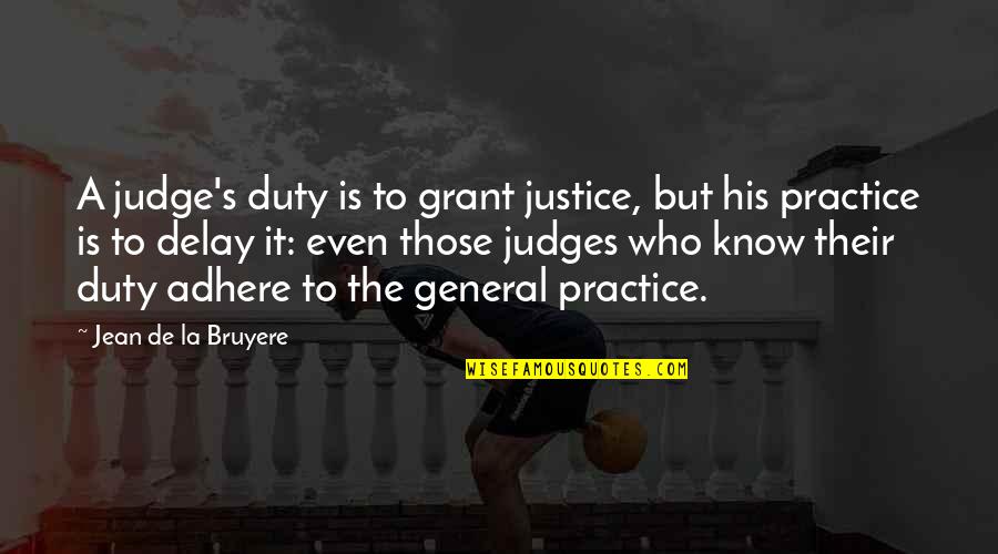 Adhere Quotes By Jean De La Bruyere: A judge's duty is to grant justice, but