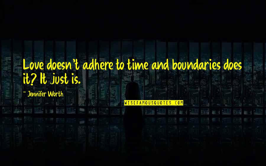 Adhere Quotes By Jennifer Worth: Love doesn't adhere to time and boundaries does