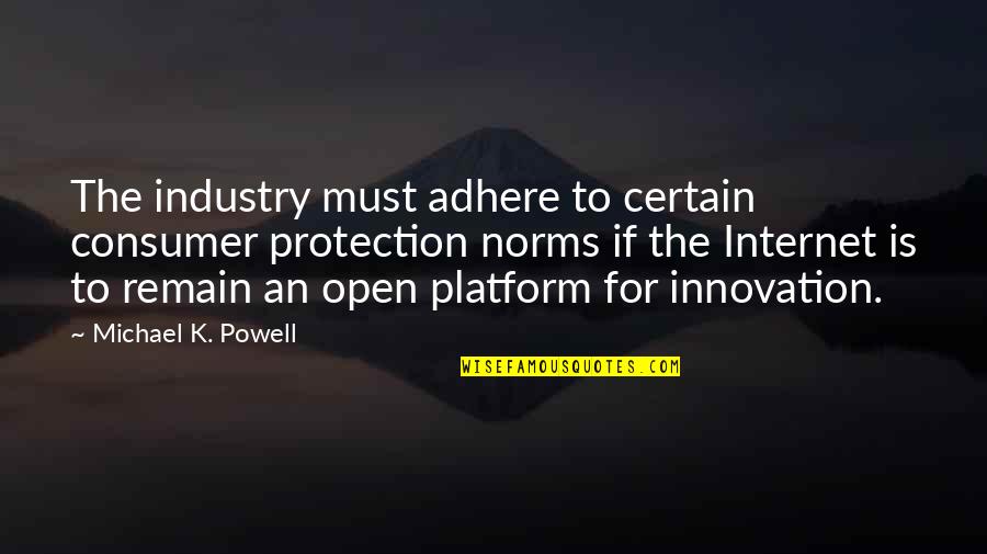 Adhere Quotes By Michael K. Powell: The industry must adhere to certain consumer protection