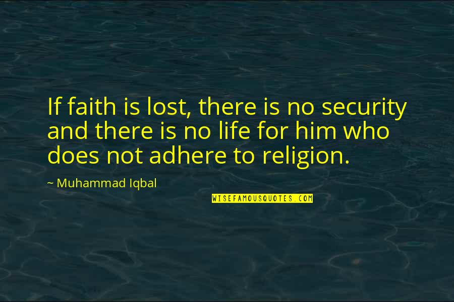 Adhere Quotes By Muhammad Iqbal: If faith is lost, there is no security