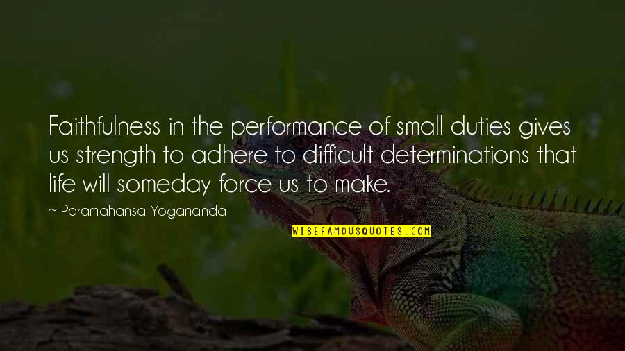 Adhere Quotes By Paramahansa Yogananda: Faithfulness in the performance of small duties gives