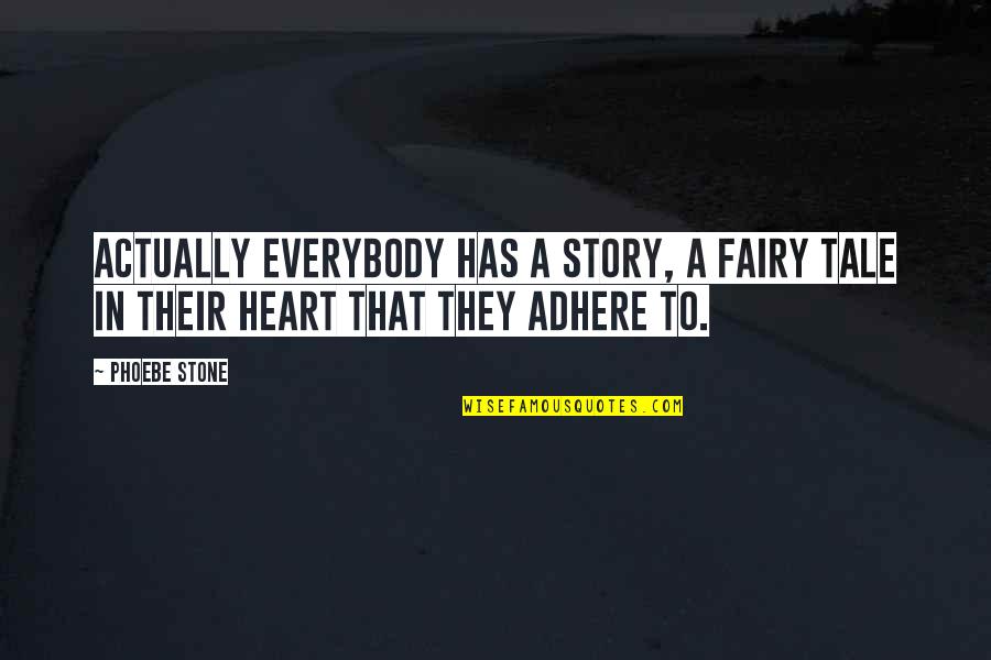 Adhere Quotes By Phoebe Stone: Actually everybody has a story, a fairy tale