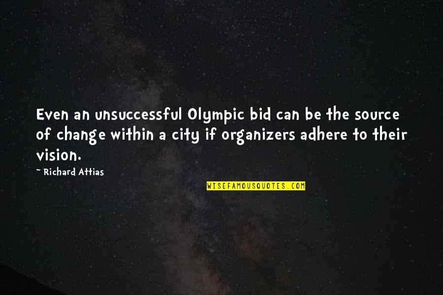 Adhere Quotes By Richard Attias: Even an unsuccessful Olympic bid can be the