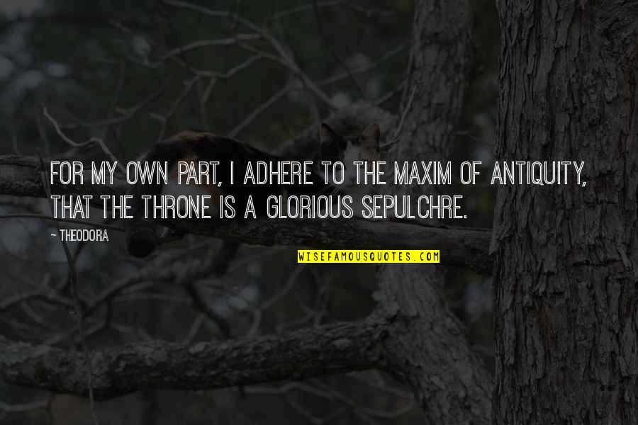 Adhere Quotes By Theodora: For my own part, I adhere to the