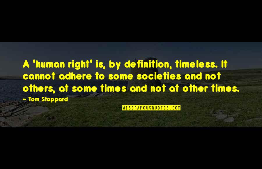 Adhere Quotes By Tom Stoppard: A 'human right' is, by definition, timeless. It