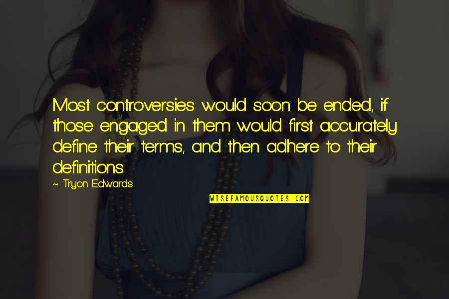 Adhere Quotes By Tryon Edwards: Most controversies would soon be ended, if those