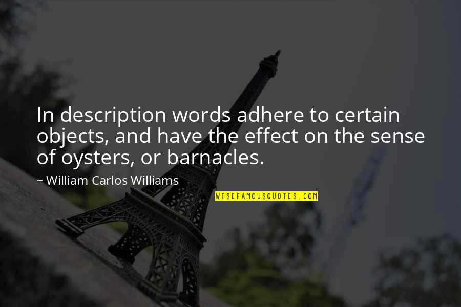 Adhere Quotes By William Carlos Williams: In description words adhere to certain objects, and