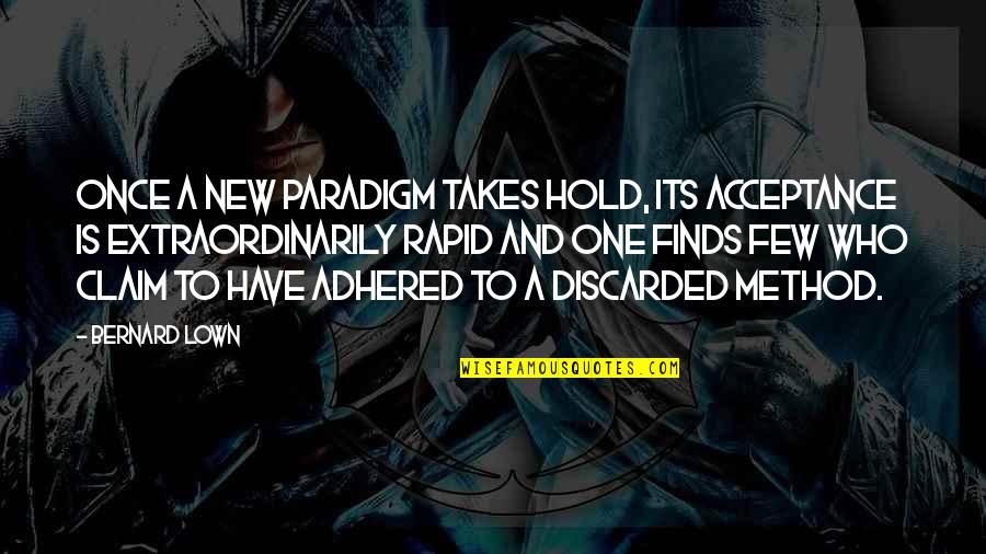 Adhered Quotes By Bernard Lown: Once a new paradigm takes hold, its acceptance