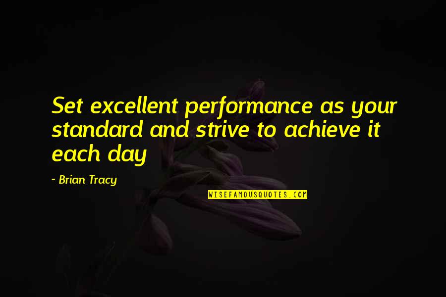 Adhered Quotes By Brian Tracy: Set excellent performance as your standard and strive