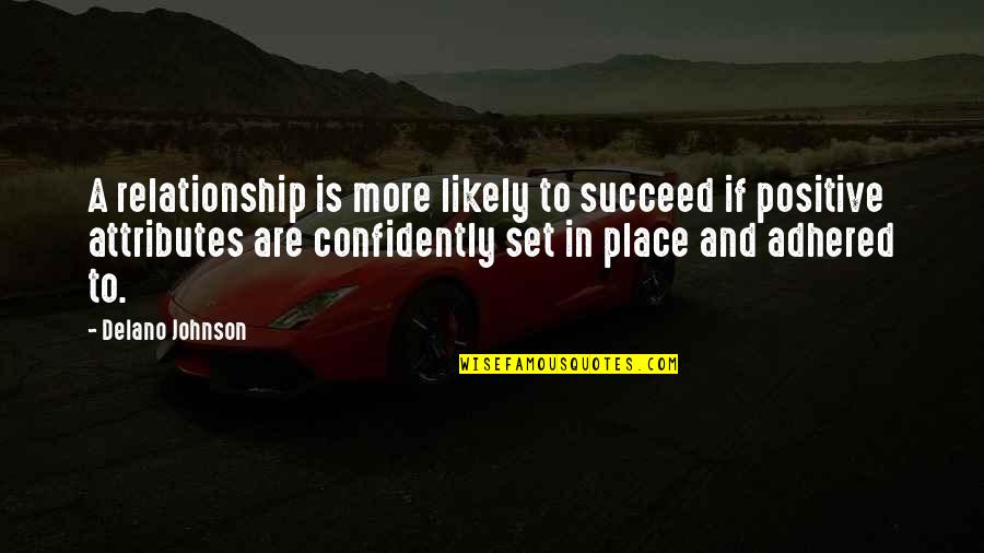 Adhered Quotes By Delano Johnson: A relationship is more likely to succeed if