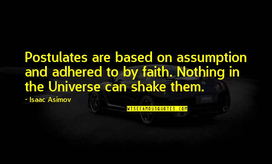 Adhered Quotes By Isaac Asimov: Postulates are based on assumption and adhered to