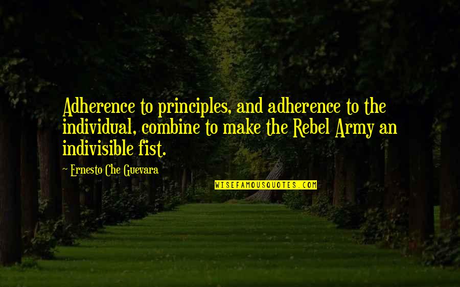 Adherence Quotes By Ernesto Che Guevara: Adherence to principles, and adherence to the individual,