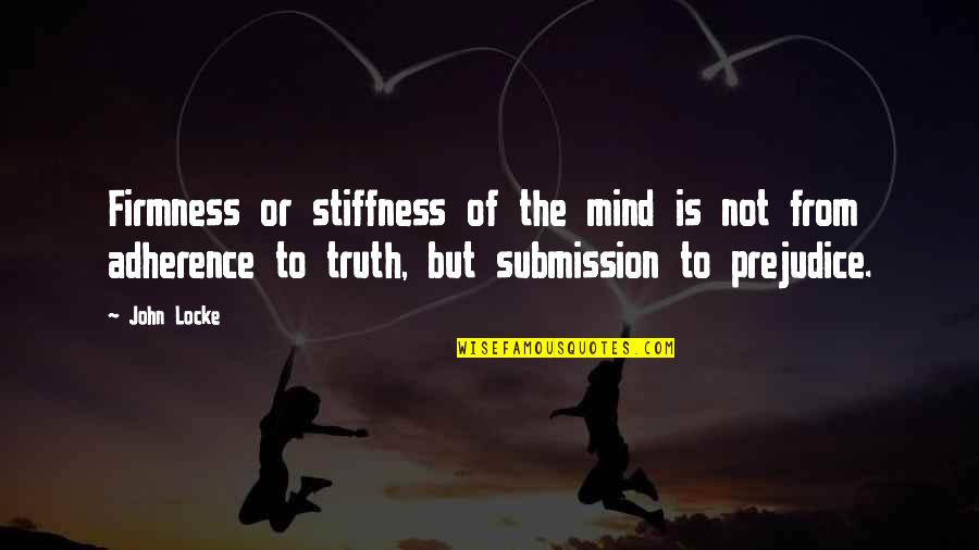 Adherence Quotes By John Locke: Firmness or stiffness of the mind is not