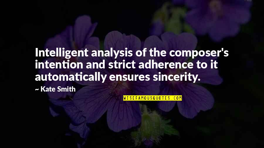 Adherence Quotes By Kate Smith: Intelligent analysis of the composer's intention and strict