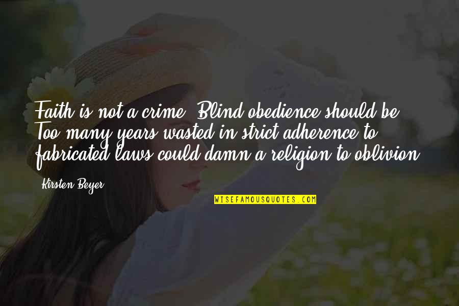 Adherence Quotes By Kirsten Beyer: Faith is not a crime. Blind obedience should