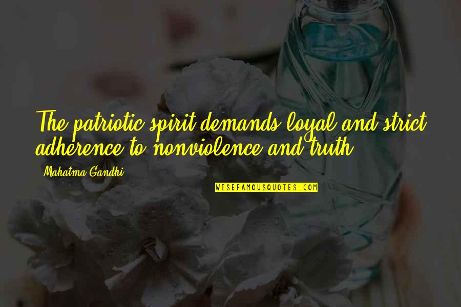 Adherence Quotes By Mahatma Gandhi: The patriotic spirit demands loyal and strict adherence