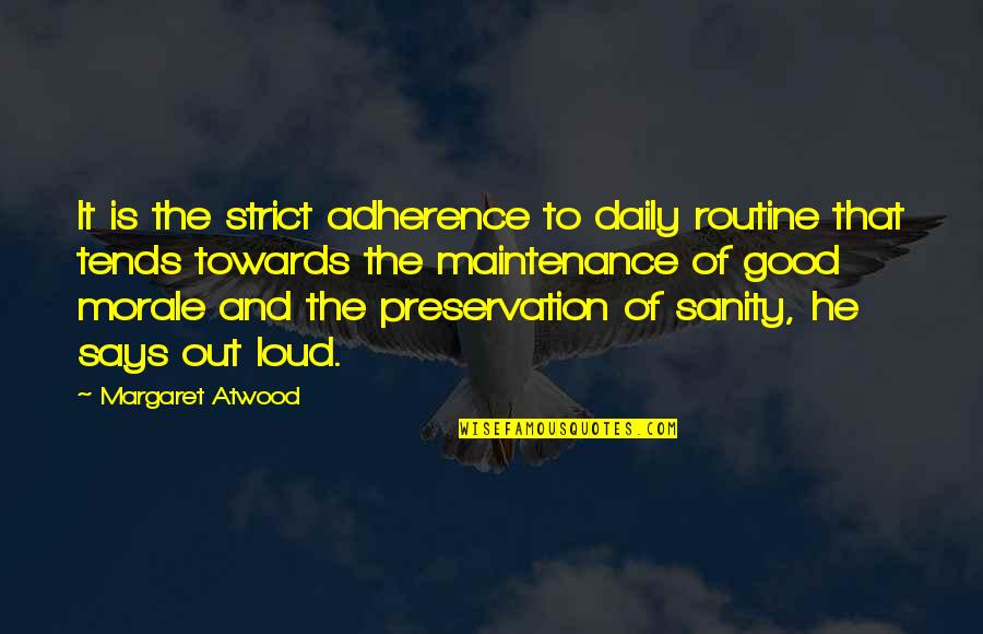 Adherence Quotes By Margaret Atwood: It is the strict adherence to daily routine